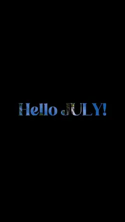HELLO JULY!