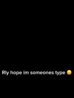Rly hope i sum1 type