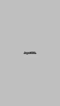 August 2024/2025..✨