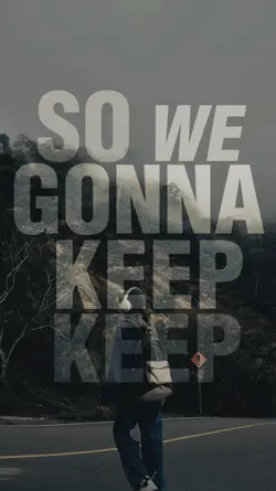 So we gonna keep