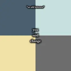 You said change 
