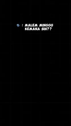 Malem minggu kemana?