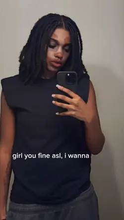 Girl you fine asl
