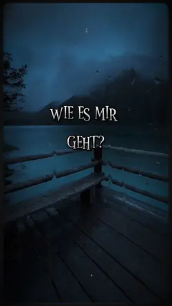 …Wie es mir geht?