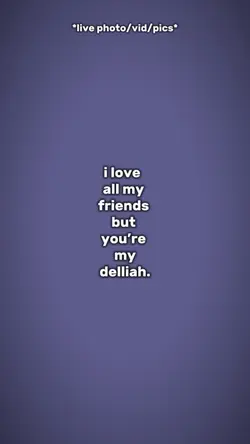 You’re my delliah