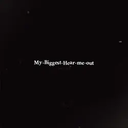 MyBiggestHearMeout! 
