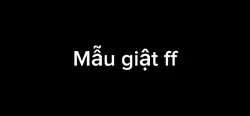 Mẫu giật ff
