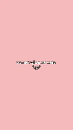 we met when we were-