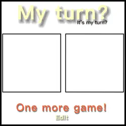 My turn? | Edit