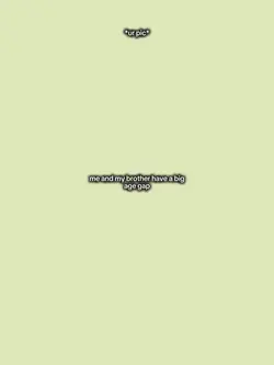Meandmybrotheragegap