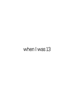 when I was 13 