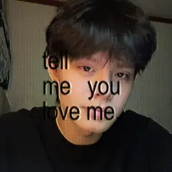 Tell me you love me