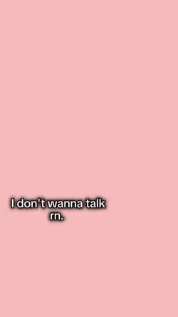 I don't wanna talk. 