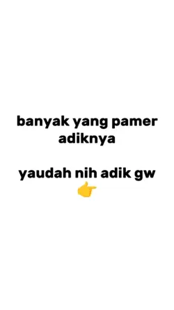 yaudah nih adik gw
