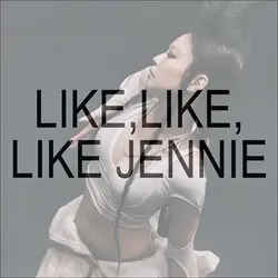LİKE JENNİE LYİRCS