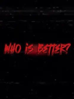 Who is better?