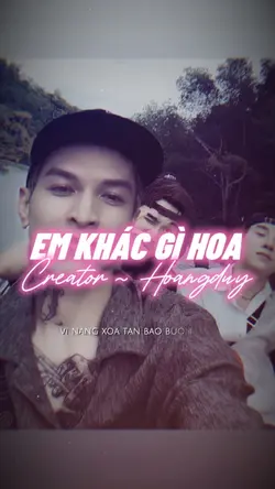 EM KHÁC GÌ HOA 