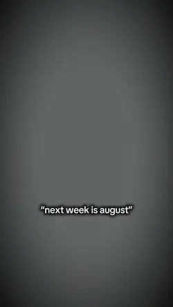 Next week is august