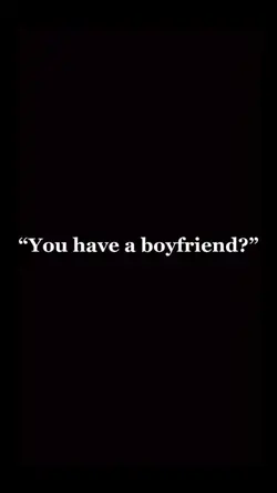 U have a boyfriend ?