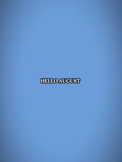 hello AUGUST....