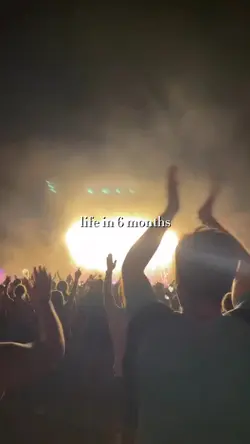 life in 6 months