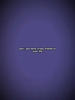 Crazy friends