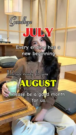 Byejuly ,Helloaugust