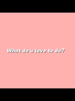 WhatI love to do is…