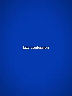 Lazy Confession