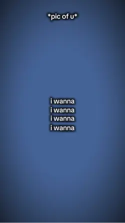 I wanna 