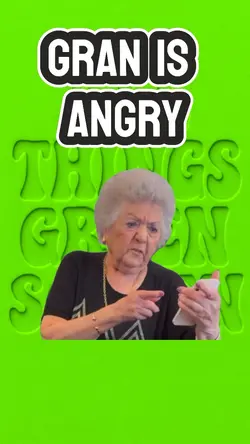 Gran is angry 