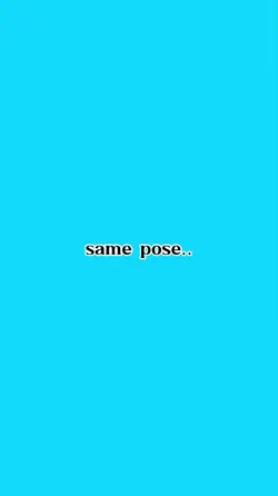Same pose 