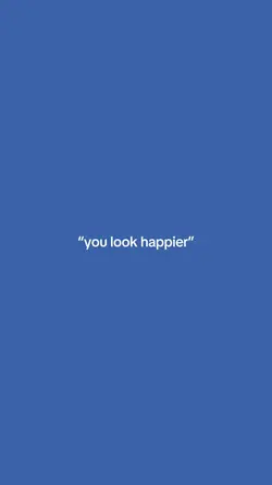 You look happier