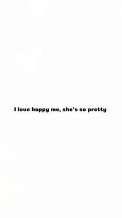 I love happy me