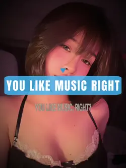 YOU LIKE MUSIC RIGHT