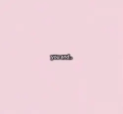 You and me