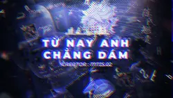 từ nay anh chẳng dám