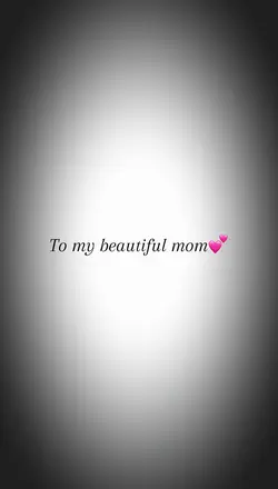 To my beautiful mom💕