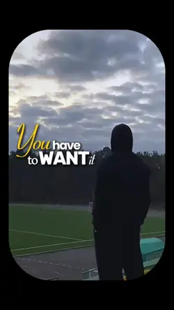 YOU HAVE TO WANT IT