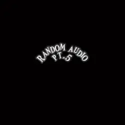 Random Audio pt.5