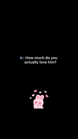 How much I love him?