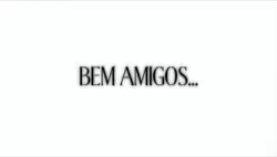 bem amigos, terminou