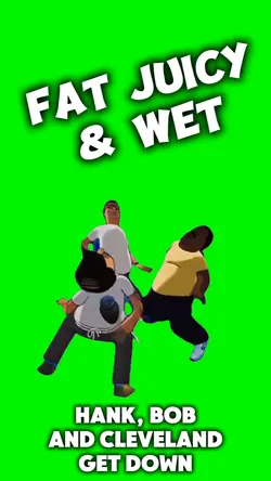Fat Juicy and Wet