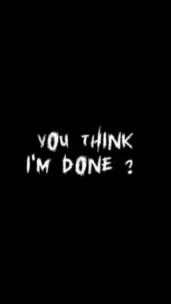 you think i'm done