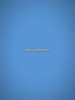 Lazy confession