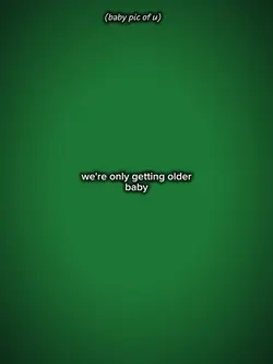 gettin older baby