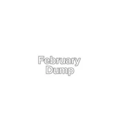 February Dump ☀️☀️☀️