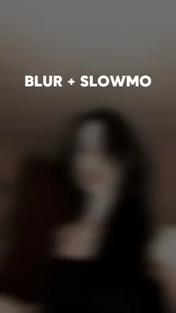 Blur + Slowmo