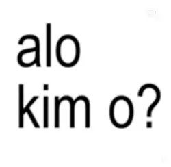 Alo kim o?