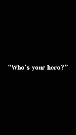 whos your Hero ? 